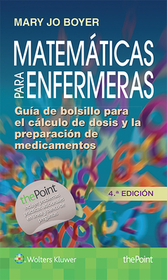 Matemticas para enfermeras: Gua de bolsillo para el clculo de dosis y la preparacin de medicamentos - Boyer, Mary Jo