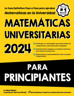 Matemticas Universitarias Para Principiantes: La Gua Definitiva Paso a Paso para aprobar Matemticas en la Universidad