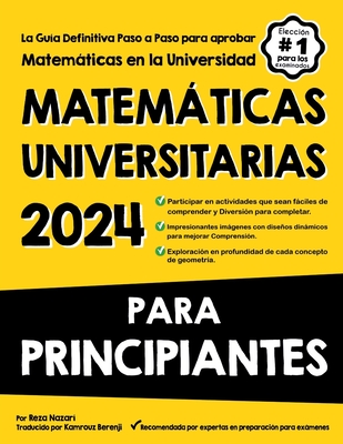 Matemticas Universitarias Para Principiantes: La Gua Definitiva Paso a Paso para aprobar Matemticas en la Universidad - Berenji, Kamrouz (Translated by), and Nazari, Reza