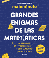 Matem1nuto. Grandes Enigmas de Las Matemticas: 101 Preguntas (Y Respuestas) Sobre El Mundo Que Nos Rodea / Mathm1nute. Great Math Mysteries