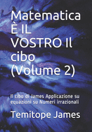 Matematica ? IL VOSTRO Il cibo (Volume 2): Il cibo di James Applicazione su equazioni su Numeri irrazionali