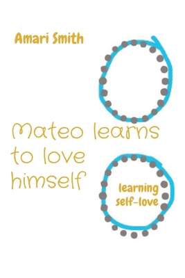 Mateo learns to love himself: learning self-love - Smith, Amari