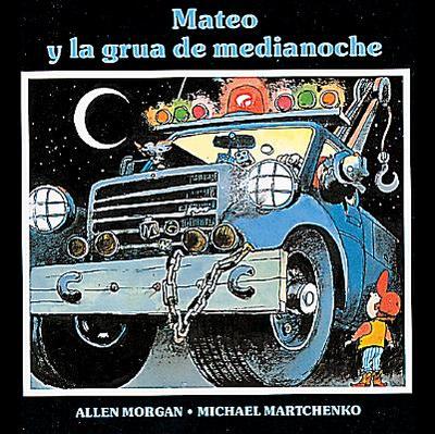 Mateo y La Grua de Medianoche - Morgan, Allen, and Martchenko, Michael (Illustrator)