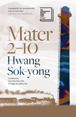 Mater 2-10: Shortlisted for the International Booker Prize 2024 - Sok-Yong, Hwang, and Kim-Russell, Sora (Translated by), and Bae, Youngjae Josephine (Translated by)