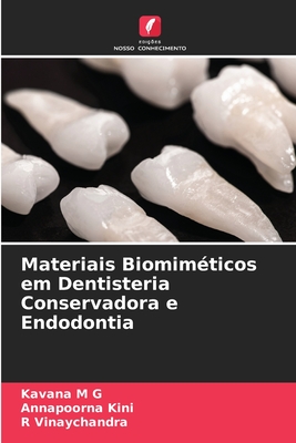 Materiais Biomim?ticos em Dentisteria Conservadora e Endodontia - M G, Kavana, and Kini, Annapoorna, and Vinaychandra, R