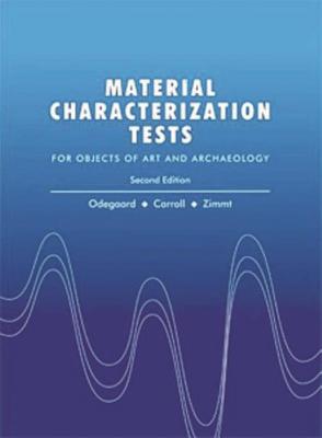 Material Characterization Tests: For Objects of Art and Archaeology - Odegaard, Nancy, and Carroll, Scott, and Zimmt, Werner S.