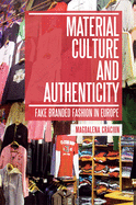 Material Culture and Authenticity: Fake Branded Fashion in Europe