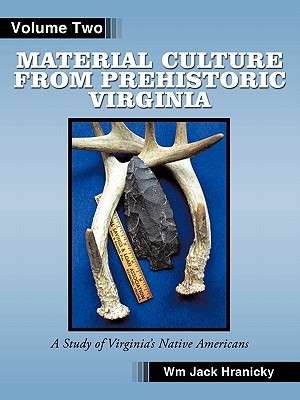 Material Culture from Prehistoric Virginia: Volume 2: 3rd Edition - Hranicky Rpa, Wm Jack