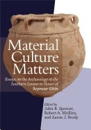 Material Culture Matters: Essays on the Archaeology of the Southern Levant in Honor of Seymour Gitin