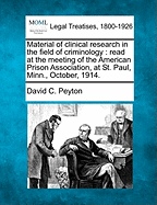 Material of Clinical Research in the Field of Criminology: Read at the Meeting of the American Prison Association, at St. Paul, Minn., October, 1914.