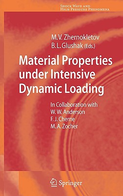 Material Properties Under Intensive Dynamic Loading - Zhernokletov, Mikhail V (Editor), and Anderson, William W, and Glushak, B L (Editor)