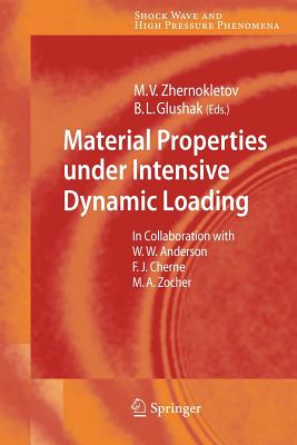 Material Properties under Intensive Dynamic Loading - Zhernokletov, Mikhail V. (Editor), and Anderson, William W., and Glushak, B. L. (Editor)