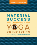 Material Success Through Yoga Principles: Based on the Teachings of Paramhansa Yogananda