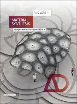 Material Synthesis: Fusing the Physical and the Computational - Menges, Achim (Guest editor)