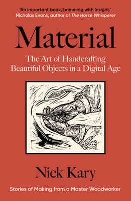 Material: The Art of Handcrafting Beautiful Objects in a Digital Age - Kary, Nick