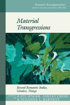 Material Transgressions: Beyond Romantic Bodies, Genders, Things - Singer, Kate (Editor), and Cross, Ashley (Editor), and Barnett, Suzanne L. (Editor)
