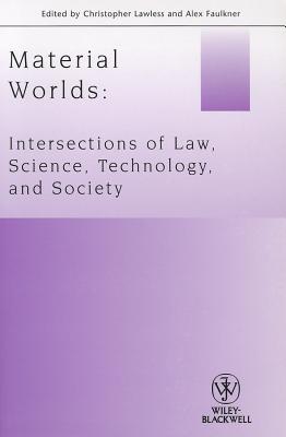 Material Worlds: Intersections of Law, Science, Technology, and Society - Lawless, Christopher (Editor), and Faulkner, Alex (Editor)