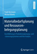 Materialbedarfsplanung Und Ressourcenbelegungsplanung: Durchfuhrung in Produktionsplanungs- Und -Steuerungssystemen Und Ihre Analyse