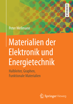 Materialien Der Elektronik Und Energietechnik: Halbleiter, Graphen, Funktionale Materialien - Wellmann, Peter