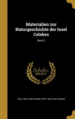 Materialien Zur Naturgeschichte Der Insel Celebes; Band 2 - Sarasin, Paul 1856-1929, and Sarasin, Fritz 1859-1942