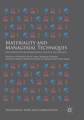 Materiality and Managerial Techniques: New Perspectives on Organizations, Artefacts and Practices - Mitev, Nathalie (Editor), and Morgan-Thomas, Anna (Editor), and Lorino, Philippe (Editor)