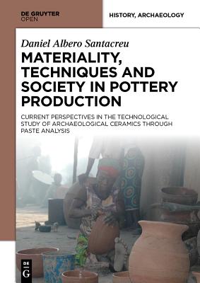 Materiality, Techniques and Society in Pottery Production - Santacreu, Daniel Albero