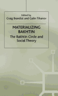 Materializing Bakhtin: The Bakhtin Circle and Social Theory
