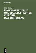 Materialpr?fung Und Baustoffkunde F?r Den Maschinenbau: Ein Lehrbuch Und Leitfaden F?r Studierende Und Praktiker