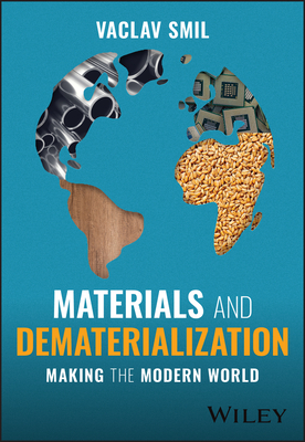 Materials and Dematerialization: Making the Modern World - Smil, Vaclav