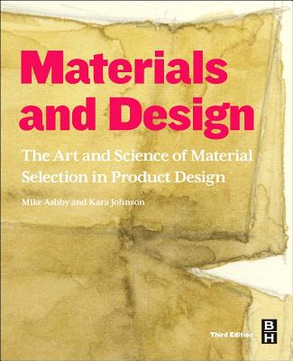 Materials and Design: The Art and Science of Material Selection in Product Design - Ashby, Michael F., and Johnson, Kara