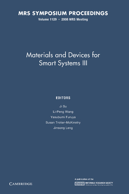 Materials and Devices for Smart Systems III: Volume 1129 - Su, Ji (Editor), and Wang, Li-Peng (Editor), and Funruya, Yasubumi (Editor)