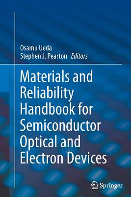 Materials and Reliability Handbook for Semiconductor Optical and Electron Devices - Ueda, Osamu (Editor), and Pearton, Stephen J. (Editor)