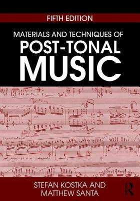 Materials and Techniques of Post-Tonal Music - Kostka, Stefan, and Santa, Matthew