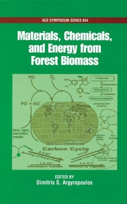 Materials, Chemicals and Energy from Forest Biomass - Argyropoulos, Dimitris S. (Editor)