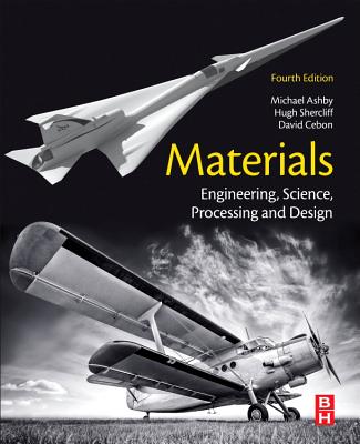 Materials: Engineering, Science, Processing and Design - Ashby, Michael F., and Shercliff, Hugh, and Cebon, David