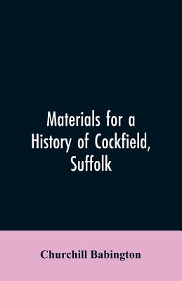 Materials for a History of Cockfield, Suffolk - Babington, Churchill