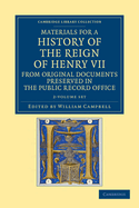 Materials for a History of the Reign of Henry VII 2 Volume Set: From Original Documents Preserved in the Public Record Office