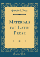 Materials for Latin Prose (Classic Reprint)