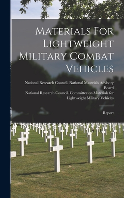 Materials For Lightweight Military Combat Vehicles: Report - National Research Council (U S ) Com (Creator), and National Research Council (U S ) Natio (Creator)