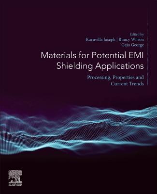 Materials for Potential EMI Shielding Applications: Processing, Properties and Current Trends - Joseph, Kuruvilla (Editor), and Wilson, Runcy (Editor), and Gejo, George (Editor)