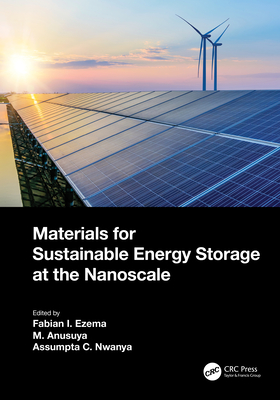 Materials for Sustainable Energy Storage at the Nanoscale - Ezema, Fabian Ifeanyichukwu (Editor), and Anusuya, M (Editor), and Nwanya, Assumpta C (Editor)