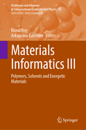 Materials Informatics III: Polymers, Solvents and Energetic Materials