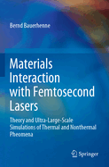 Materials Interaction with Femtosecond Lasers: Theory and Ultra-Large-Scale Simulations of Thermal and Nonthermal Pheomena