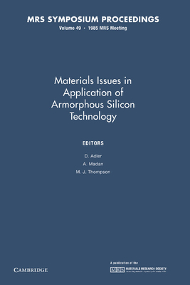 Materials Issues in Applications of Amorphous Silicon Technology: Volume 49 - Adler, D. (Editor), and Madan, A. (Editor), and Thompson, M. J. (Editor)