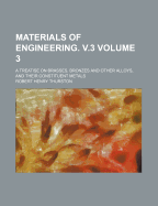 Materials of Engineering. V.3: A Treatise on Brasses, Bronzes and Other Alloys, and Their Constituent Metals, Part 3