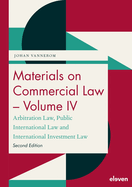 Materials on Commercial Law - Volume IV: Arbitration Law, Public International Law and International Investment Law