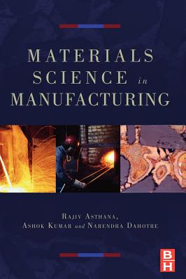 Materials Processing and Manufacturing Science - Asthana, Rajiv, and Kumar, Ashok, and Dahotre, Narendra B