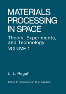Materials Processing in Space: Theory, Experiments, and Technology
