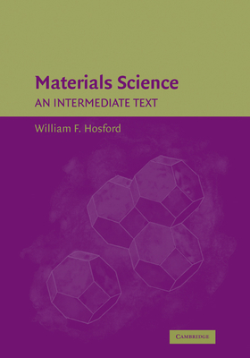 Materials Science: An Intermediate Text - Hosford, William F.