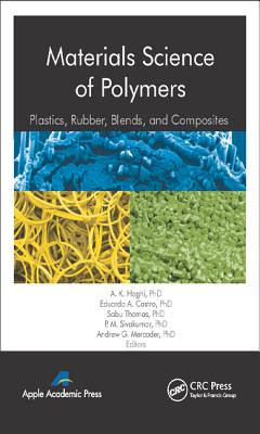Materials Science of Polymers: Plastics, Rubber, Blends and Composites - Haghi, A K (Editor), and Castro, Eduardo A (Editor), and Thomas, Sabu (Editor)